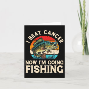 I Beat Cancer Now I'm Going Fishing Card