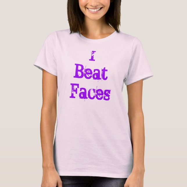 "I Beat Faces" Makeup Artist Tee (Front)