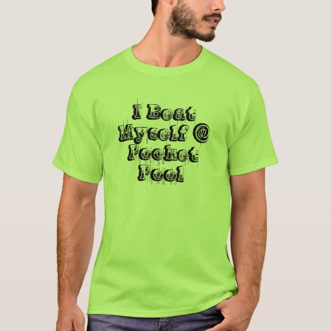 I Beat Myself @ Pocket Pool T-Shirt (Front)