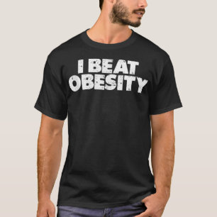 I Beat Obesity T-Shirt