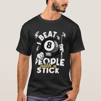 I Beat People With A Stick - 8-Ball Pool Billiard  T-Shirt