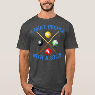 I Beat People With A Stick Billiards 9 Ball Pool  T-Shirt