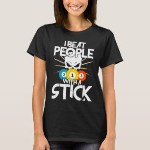 I Beat People With A Stick Billiards Billiard Pool T-Shirt