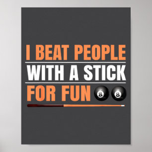 I Beat People With A Stick For Fun 8 Ball Billiard Poster