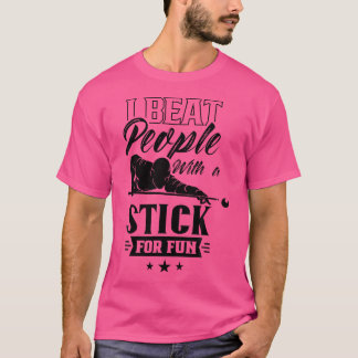 I Beat People With A Stick For Fun Billard Pool Bi T-Shirt