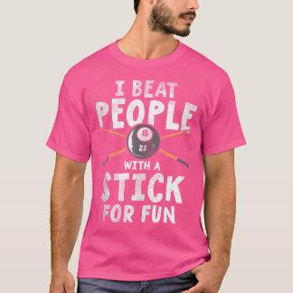 I Beat People With A Stick For Fun Cue Sports Pool T-Shirt