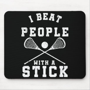 I Beat People With A Stick Fun Lacrosse Player Mouse Pad