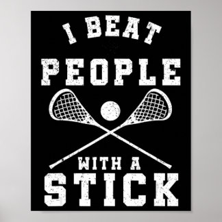 I Beat People With A Stick  Fun Lacrosse Player Poster