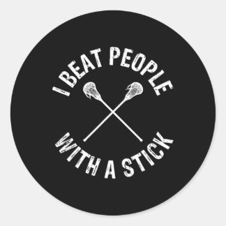I Beat People With A Stick Funny Lacrosse  Classic Round Sticker