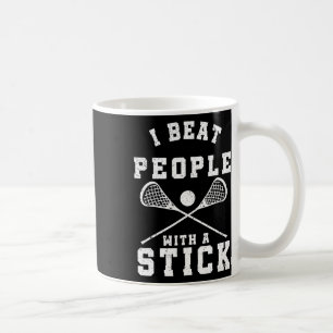 I Beat People With A Stick Funny Lacrosse Player Coffee Mug