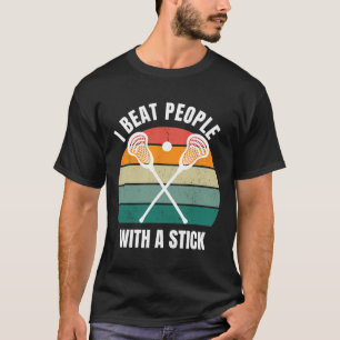 I Beat People With A Stick Funny Lacrosse Player L T-Shirt