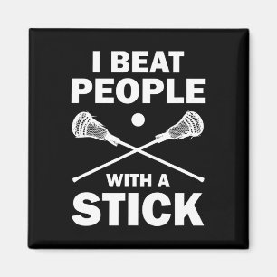 I Beat People With A Stick Funny Lacrosse Player Magnet