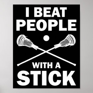 I Beat People With A Stick Funny Lacrosse Player Poster