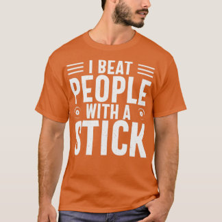 I Beat People With A Stick Funny Player T-Shirt