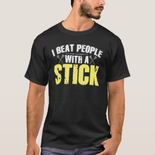 I Beat People With a Stick Lacrosse 1 T-Shirt