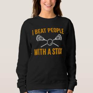 I Beat People With a Stick Lacrosse 2 Sweatshirt