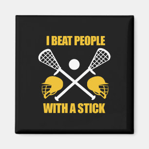 I Beat People With A Stick Lacrosse Player Lax Spo Magnet