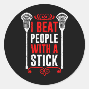 I Beat People With A Stick Lax Sport Team For Men Classic Round Sticker