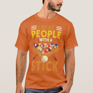 I Beat People With A Stick Snooker Pool Billiards  T-Shirt