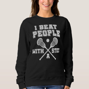 I Beat People With A Stick Vintage Lacrosse Sweatshirt