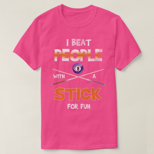 I Beat People With Stick Pool Snooker Billiards  T-Shirt (Design Front)