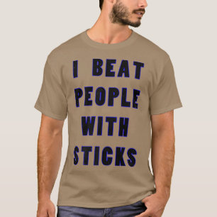 I Beat People With Sticks Sport Sciences Athlete S T-Shirt