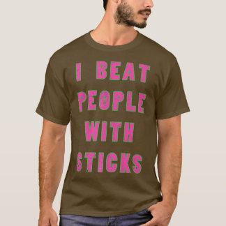 I Beat People With Sticks  Sport Sciences Athlete  T-Shirt