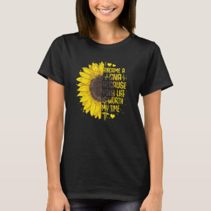 I Became A CNA Because You Life Is Worth My Time S T-Shirt