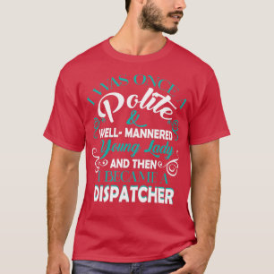 I Became A Dispatcher T Shirt Classic TShirt