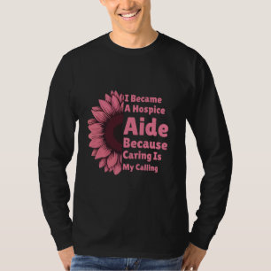 I Became A Hospice Aide Because Caring Is My Calli T-Shirt