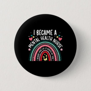 I Became A Mental Health Nurse Mental Health Nursi 6 Cm Round Badge