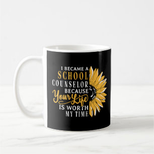 I became a school counsellor because school teach coffee mug