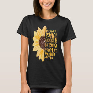 I Became A Social Worker Because Your Life Is Wort T-Shirt