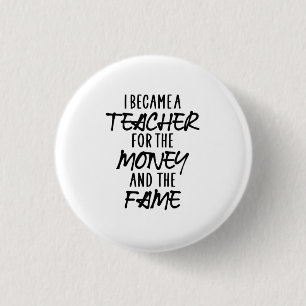 I Became A Teacher For The Money 3 Cm Round Badge
