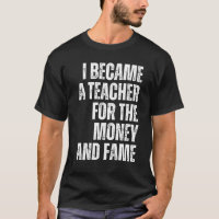 i became a teacher for the money and fame