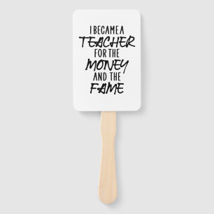 I Became A Teacher For The Money Hand Fan