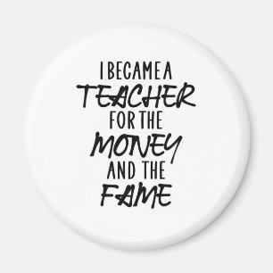 I Became A Teacher For The Money Magnet