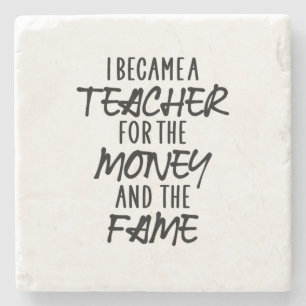 I Became A Teacher For The Money Stone Coaster