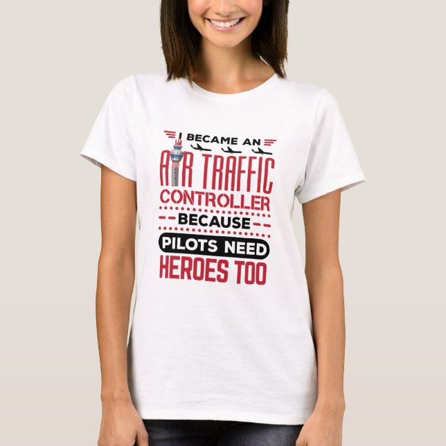 I Became an Air Traffic Controller Funny Heroes T-Shirt (Front)