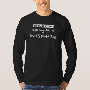 I Became Insane With Long Periods  Sarcastic Sassy T-Shirt