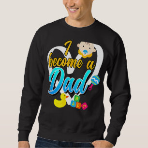 I Become A Daddy Expectant Father Sweatshirt