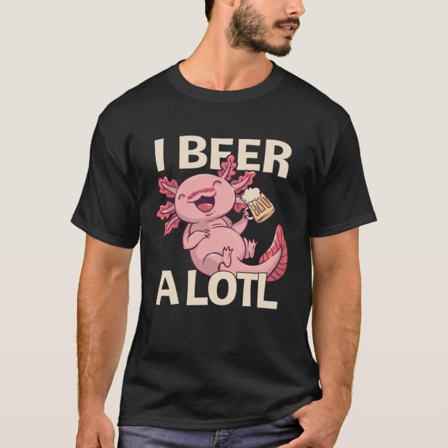 I Beer a lotl   Drinking Axolotl  1 T-Shirt (Front)