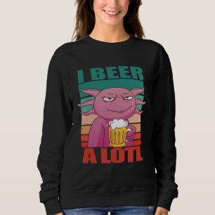 I Beer a lotl   Drinking Axolotl  2 Sweatshirt