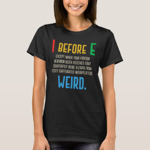 I Before E  English Grammar Exceptions To The Rule T-Shirt
