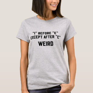I before E except after C weird grammar nerd geek T-Shirt
