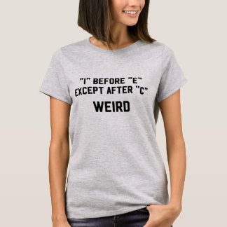 I before E except after C weird grammar nerd geek T-Shirt