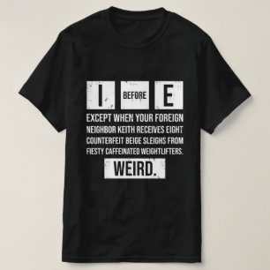  I Before E Funny English Grammar Exceptions  T-Shirt