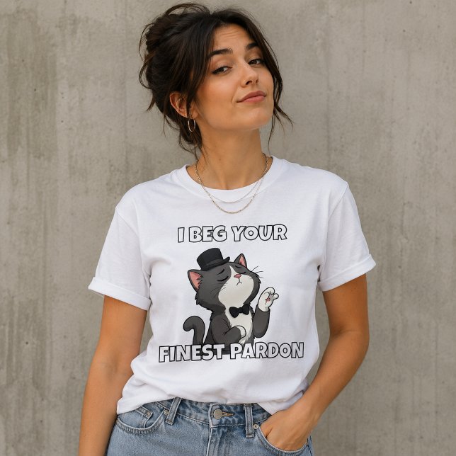 I Beg Your FInest Pardon T-Shirt (Creator Uploaded)