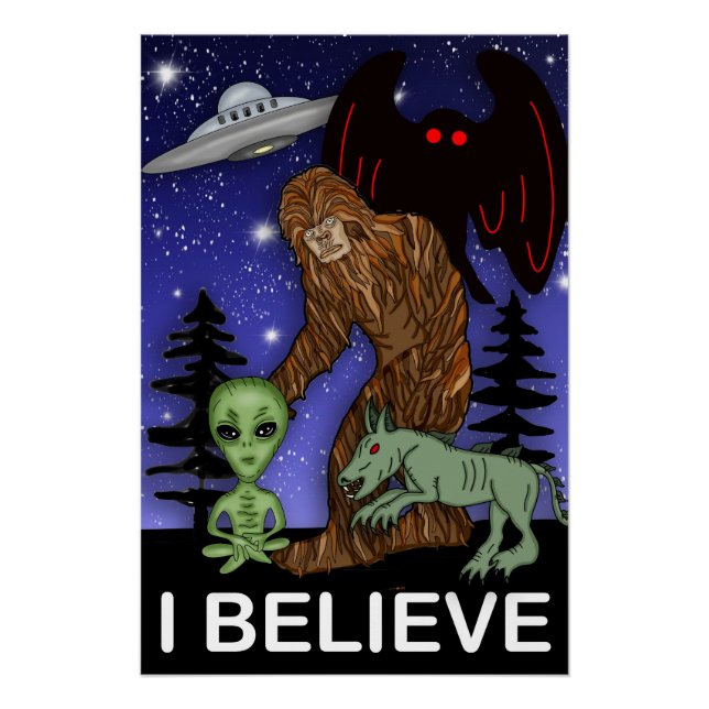 I Believe | Big Foot Alien Mothman UFO Chupacabra  Poster (Front)