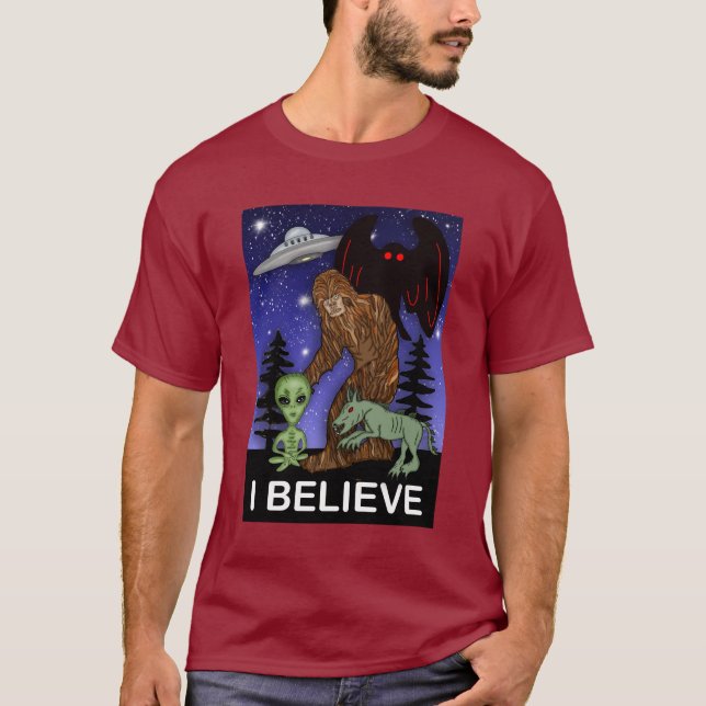 I Believe | Big Foot Alien Mothman UFO Chupacabra  T-Shirt (Front)